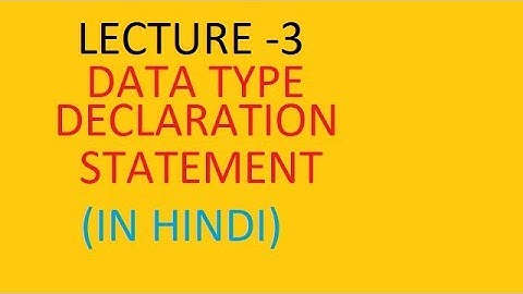 LECTURE 3-Data type declaration statement | c-language tutorial in hindi for beginners.