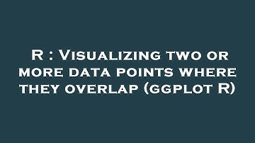 R : Visualizing two or more data points where they overlap (ggplot R)