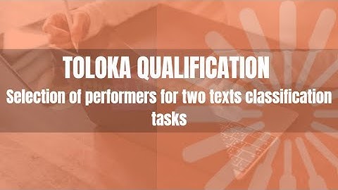 TOLOKA QUALIFICATION Selection of performers for two texts classification tasks