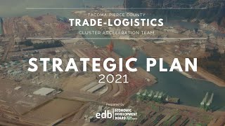 Tacoma-Pierce County Trade-Logistics Cluster Acceleration Team Strategic Plan - 2021Walkthrough