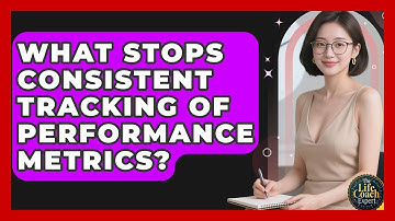 What Stops Consistent Tracking Of Performance Metrics? - The Life Coach Expert