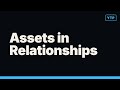 Assets in Relationships: 3 Things Most People Get Wrong