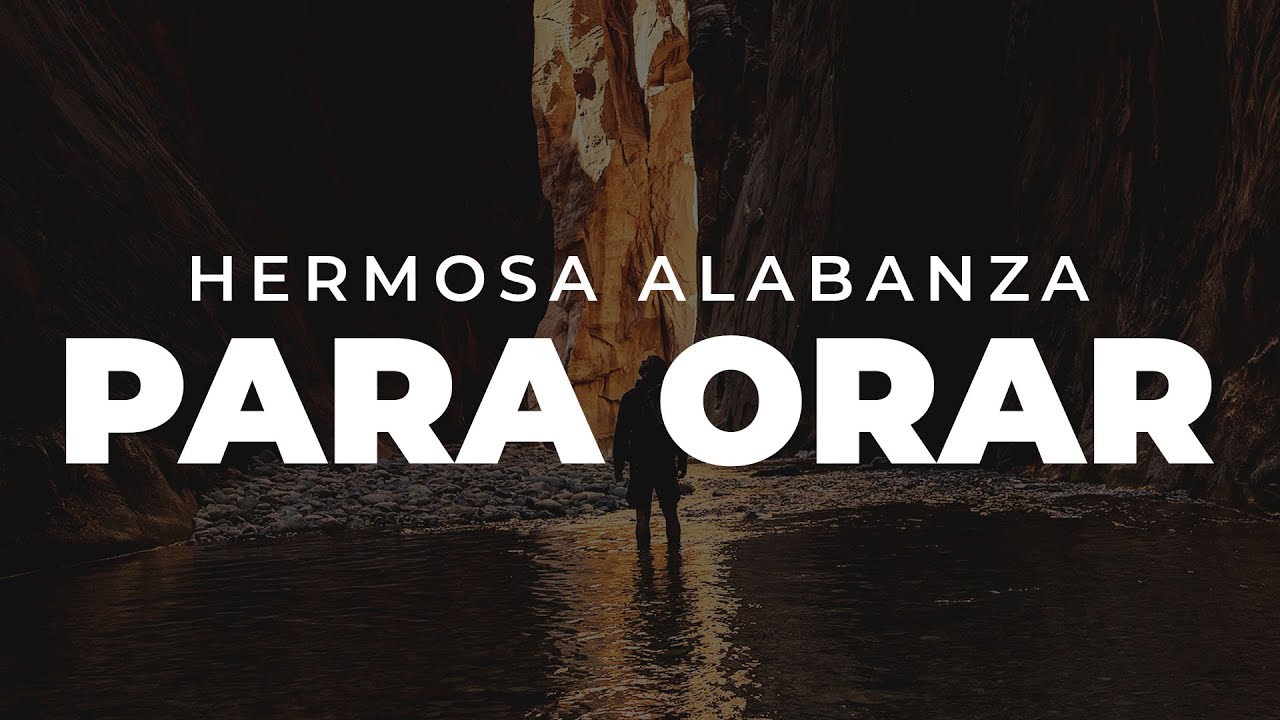 Musica Cristiana Llenas De La Presencia De Dios Hermosas Alabanzas Para Orar Sin Anuncios Youtube