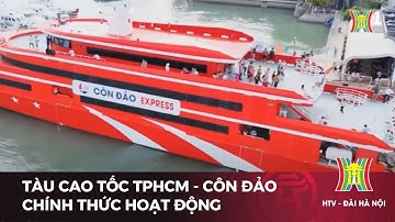 Tàu cao tốc TPHCM - Côn Đảo chính thức hoạt động | Tin tức mới nhất hôm nay