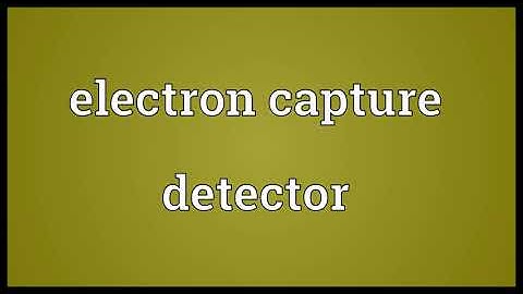 Electron capture detector Meaning