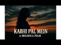 Kabhi Pal Mein – Melodica Pulse | Heartfelt Melodic Masterpiece