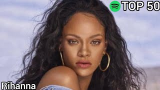 Top 50 Rihanna Most Streamed Songs On Spotify