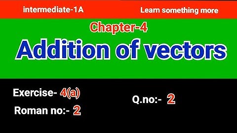 Q.no:-2#Roman no:-2#exercise-4(a)#chapter-4#Addition of vectors#intermediate-1A#2023-24