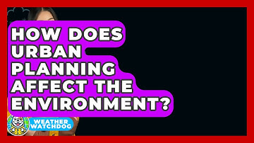 How Does Urban Planning Affect The Environment? - Weather Watchdog