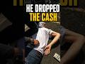 He Dropped the Cash and Ran