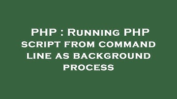 PHP : Running PHP script from command line as background process
