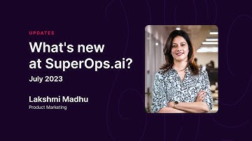 What’s new @ SuperOps.ai | July 2023