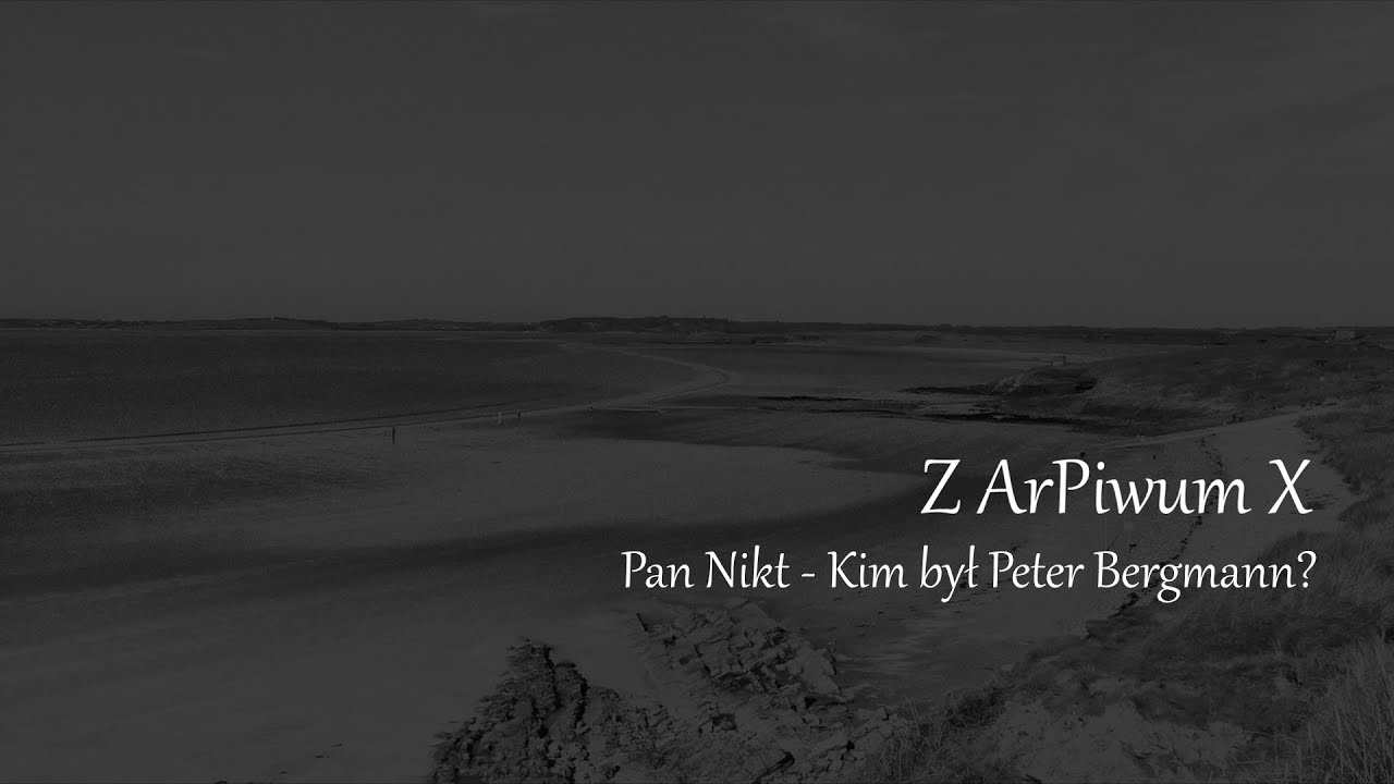Z ArPiwum X - Pan Nikt - Kim był Peter Bergmann?