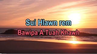 Bawipa A Tuah Khawh // Sui Hlawn Rem