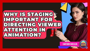Why Is Staging Important For Directing Viewer Attention In Animation? - Cartoon Fan Club