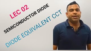 LEC-02 II DIODE EQUIVALENT CCT II SEMICONDUCTOR DIODE II #GOLAP ACADEMY