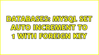Databases: MySQL set auto increment to 1 with foreign key