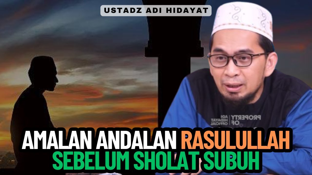 Amalan Andalan Rasulullah Sebelum Sholat Subuh - Ustadz Adi Hidayat Lc MA