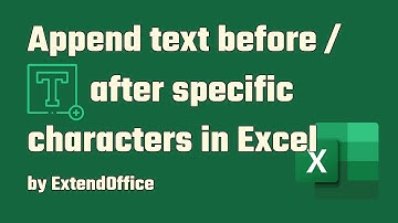 Append text before or after specific characters in Excel