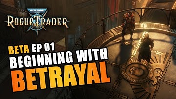 BEGINNING WITH BETRAYAL | BETA EP01 - Warhammer 40K: Rogue Trader Beta Let