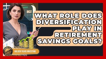 What Role Does Diversification Play In Retirement Savings Goals? - Golden Years Investing