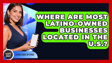 Where Are Most Latino-Owned Businesses Located in the U.S.? | Latino Start Up Space News
