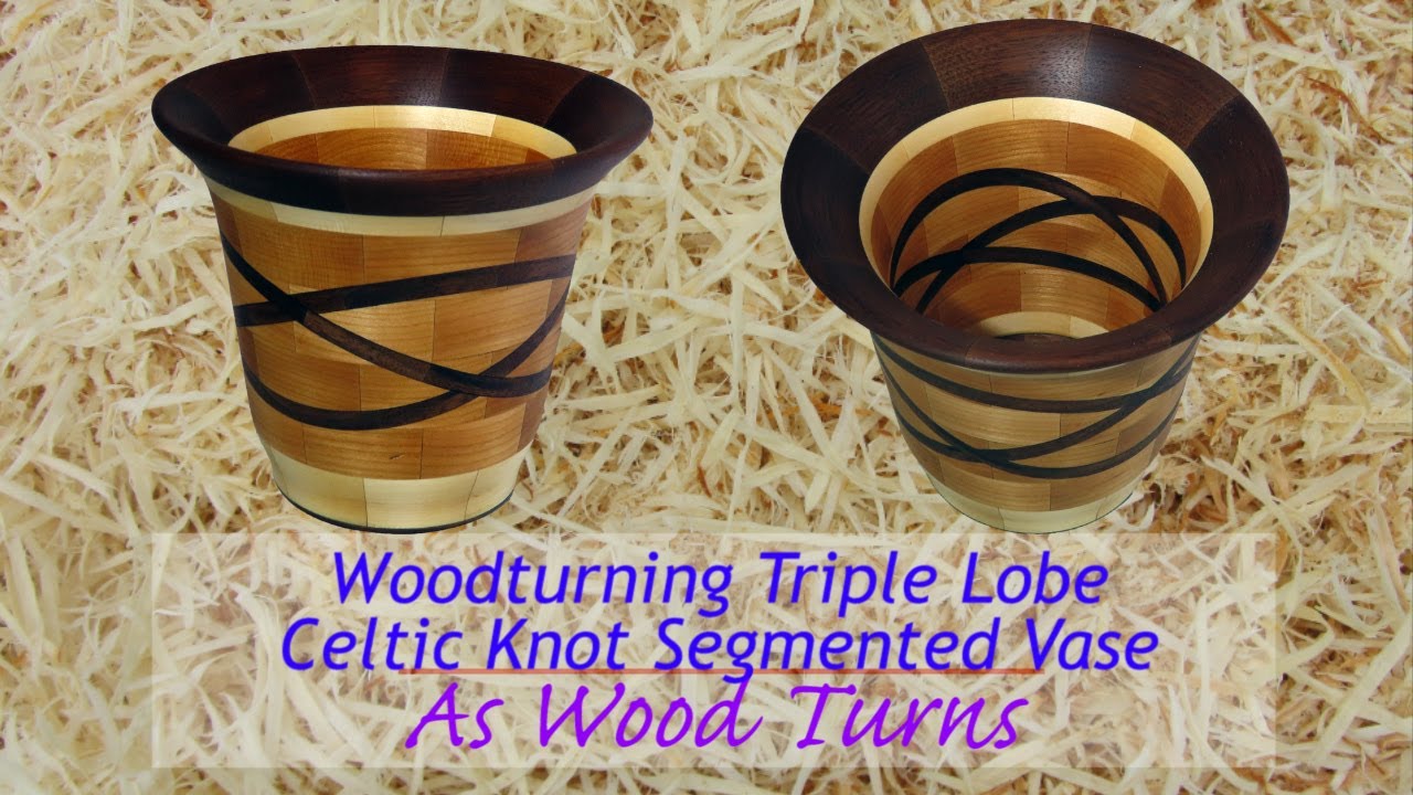 Woodturning Triple Lobe Celtic Knot Segmented Vase YouTube