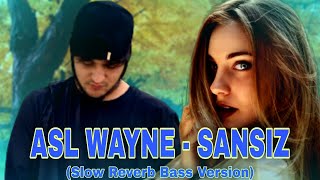 ASL WAYNE - SANSIZ ( SLOW + REVERB + BASS BOSTED ) Асл Вайне - САНСИЗ  (слов реверб басс версион)