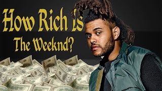 How Rich Is The Weeknd Net Worth 2017