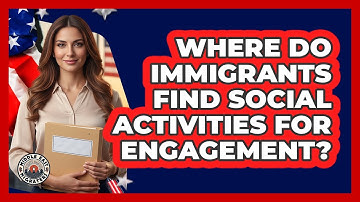 Where Do Immigrants Find Social Activities For Engagement?