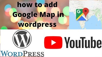 how to add Google Map in wordpress
