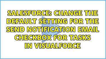 Change the default setting for the Send Notification Email checkbox for Tasks in visualforce