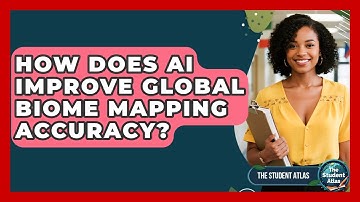 How Does AI Improve Global Biome Mapping Accuracy? - The Student Atlas