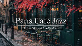 Paris Cafe Jazz | Stay Positive with Soothing Bossa Nova Jazz in the City Of Love