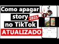 COMO APAGAR STORY do TIKTOK - 2025