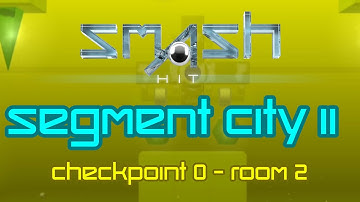 Smash Hit Segment City II - Checkpoint 0 - Room 2