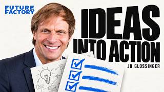 The System That Turns Ideas Into Action | JB Glossinger