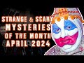 Strange  scary mysteries of the month  april 2024