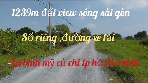 ĐẤT MẶT TIỀN SÔNG SÀI GÒN XÃ BÌNH MỸ CỦ CHI