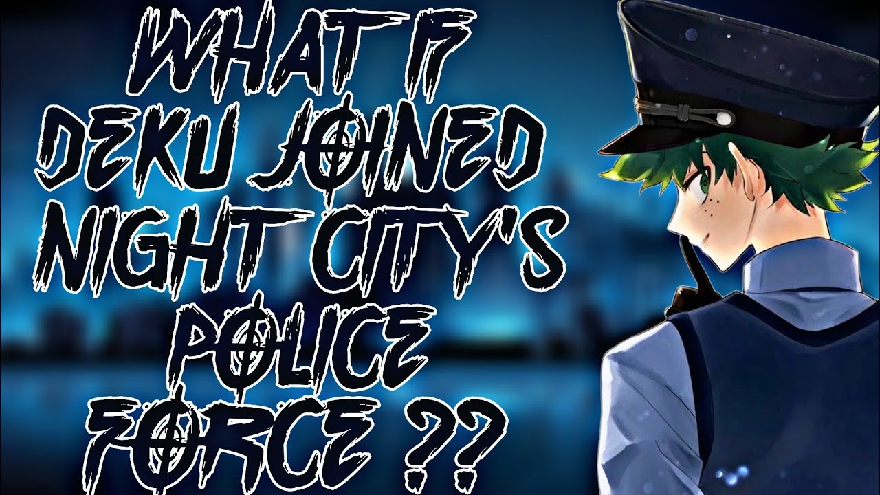 What if Deku Joined Night City's Police Force?