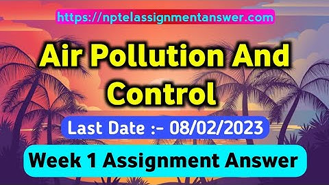 Air Pollution And Control Week 1 Assignment Answers 2023 - NPTEL Assignment Answer