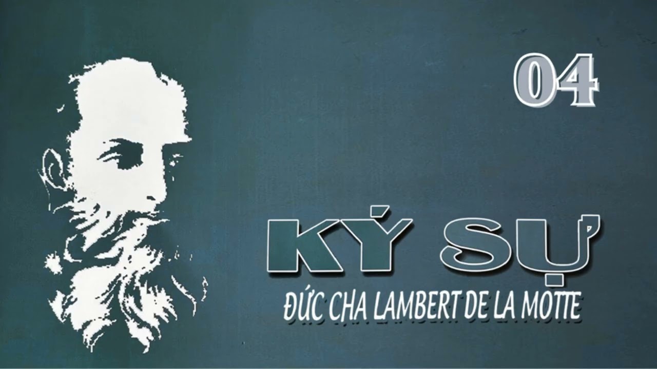 KÝ SỰ ĐỨC CHA LAMBERT DE LA MOTTE (04)