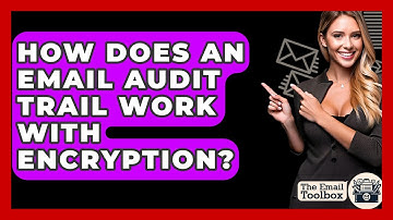 How Does An Email Audit Trail Work With Encryption? - TheEmailToolbox.com