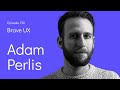 Brave UX: Adam Perlis - How to Get the Design Job You Want