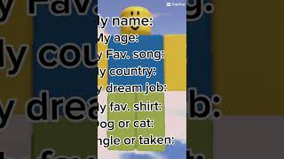My name my age my fav song my country my dream job my fav shirt dog or cat single or taken