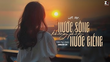 Nước Sông Không Phạm Nước Giếng (Lofi Ver.) - Trung Dio ft. ZuongZero | Người thật lòng khi yêu...