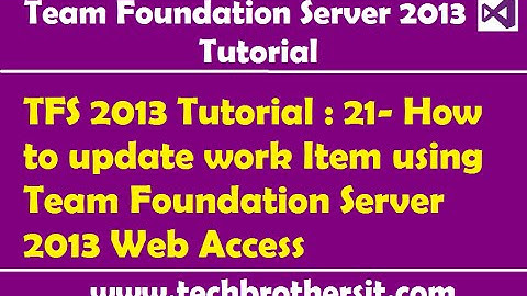 TFS 2013 Tutorial : 21- How to update work Item using Team Foundation Server 2013 Web Access