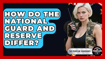 How Do The National Guard And Reserve Differ? - The Frontline Guardians