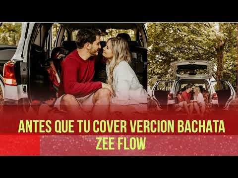 ANTES QUE TU VERCION BACHATA COVER