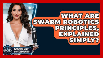 What Are Swarm Robotics Principles, Explained Simply? - Everything About Robotics Explained